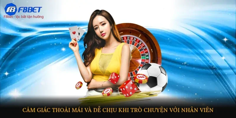 Cảm giác thoải mái và dễ chịu khi trò chuyện với nhân viên 