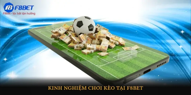 Kinh nghiệm chơi kèo tại F8BET