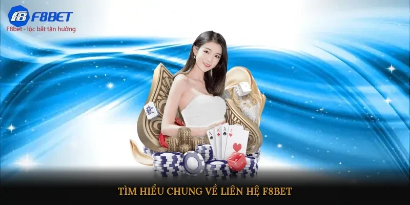 Tìm hiểu chung về liên hệ F8BET
